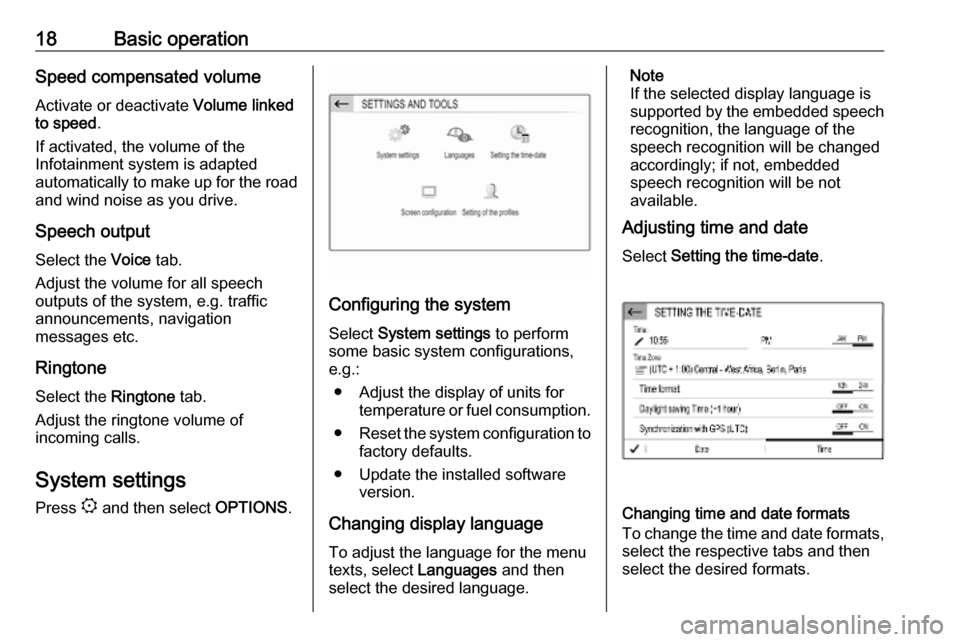 OPEL COMBO E 2019  Infotainment system 18Basic operationSpeed compensated volumeActivate or deactivate  Volume linked
to speed .
If activated, the volume of the
Infotainment system is adapted
automatically to make up for the road
and wind 