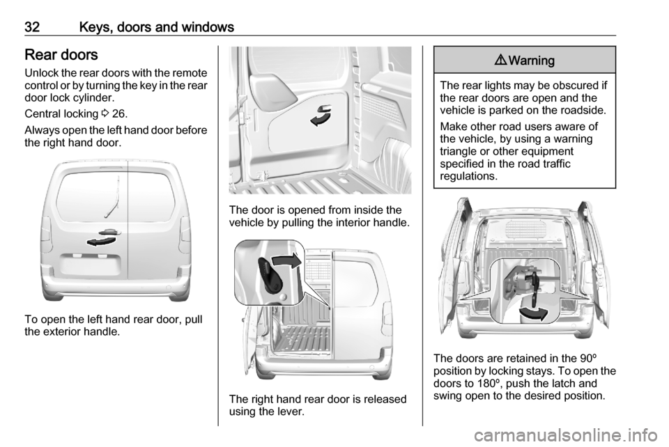 OPEL COMBO E 2020  Owners Manual 32Keys, doors and windowsRear doors
Unlock the rear doors with the remote control or by turning the key in the rear
door lock cylinder.
Central locking  3 26.
Always open the left hand door before the