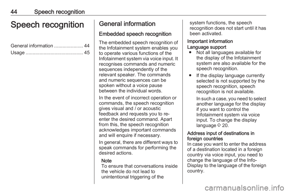 OPEL CORSA F 2020  Infotainment system 44Speech recognitionSpeech recognitionGeneral information.....................44
Usage .......................................... 45General information
Embedded speech recognition
The embedded speech 