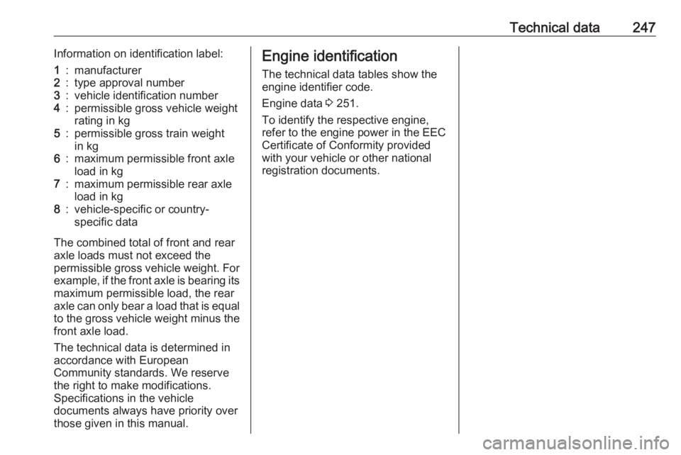 OPEL GRANDLAND X 2019 Owners Manual Technical data247Information on identification label:1:manufacturer2:type approval number3:vehicle identification number4:permissible gross vehicle weightrating in kg5:permissible gross train weight
i OPEL GRANDLAND X 2019 Owners Manual Technical data247Information on identification label:1:manufacturer2:type approval number3:vehicle identification number4:permissible gross vehicle weightrating in kg5:permissible gross train weight
i