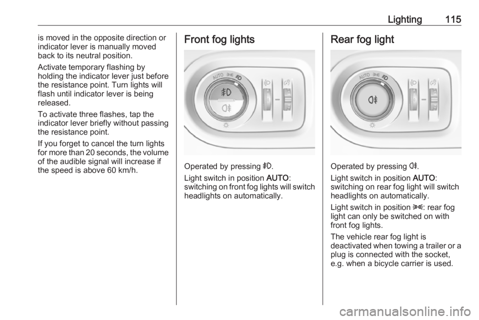 OPEL GRANDLAND X 2019.75 Owners Manual Lighting115is moved in the opposite direction or
indicator lever is manually moved
back to its neutral position.
Activate temporary flashing by
holding the indicator lever just before
the resistance p OPEL GRANDLAND X 2019.75 Owners Manual Lighting115is moved in the opposite direction or
indicator lever is manually moved
back to its neutral position.
Activate temporary flashing by
holding the indicator lever just before
the resistance p
