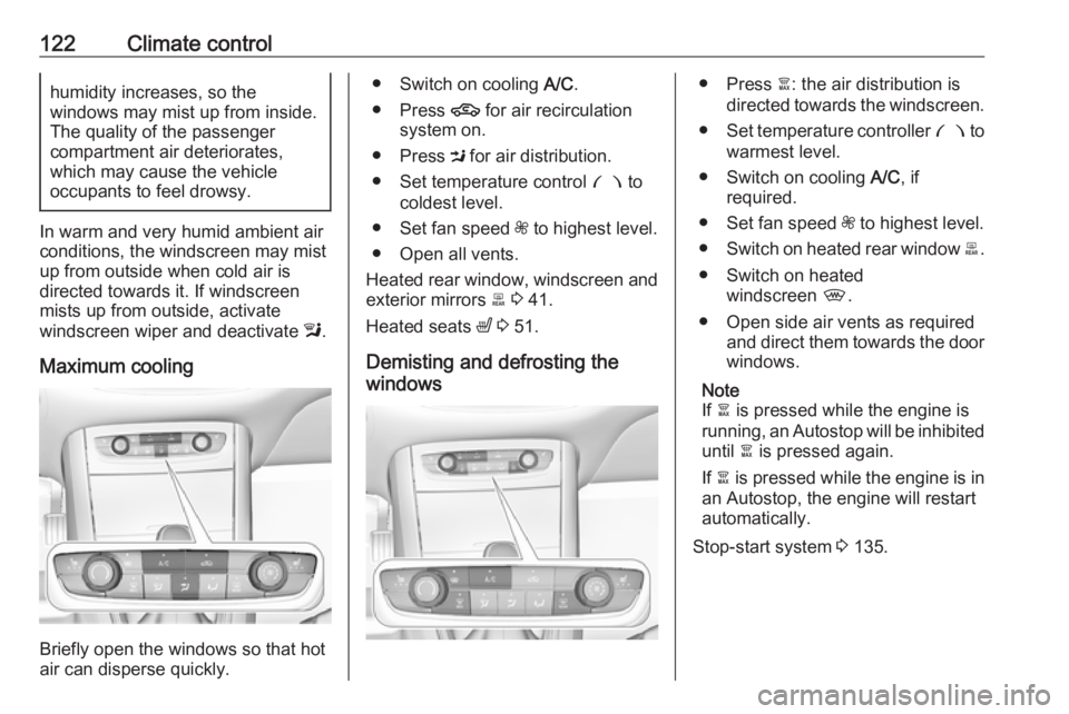 OPEL GRANDLAND X 2019.75 Owners Manual 122Climate controlhumidity increases, so the
windows may mist up from inside.
The quality of the passenger
compartment air deteriorates,
which may cause the vehicle
occupants to feel drowsy.
In warm a OPEL GRANDLAND X 2019.75 Owners Manual 122Climate controlhumidity increases, so the
windows may mist up from inside.
The quality of the passenger
compartment air deteriorates,
which may cause the vehicle
occupants to feel drowsy.
In warm a