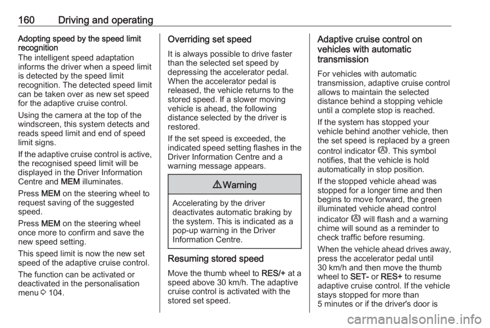 OPEL GRANDLAND X 2019.75 Owners Manual 160Driving and operatingAdopting speed by the speed limit
recognition
The intelligent speed adaptation
informs the driver when a speed limit
is detected by the speed limit
recognition. The detected sp OPEL GRANDLAND X 2019.75 Owners Manual 160Driving and operatingAdopting speed by the speed limit
recognition
The intelligent speed adaptation
informs the driver when a speed limit
is detected by the speed limit
recognition. The detected sp
