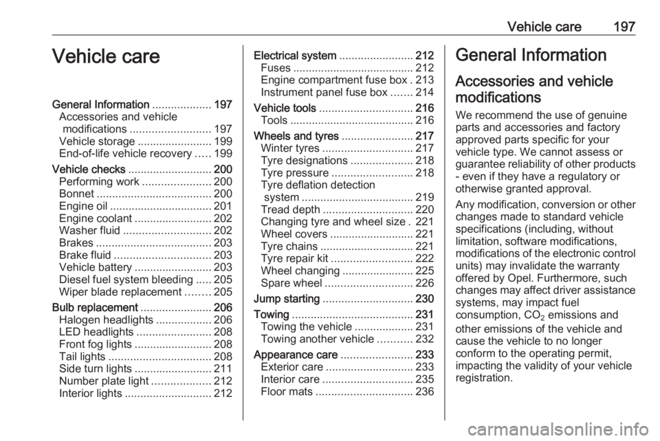 OPEL GRANDLAND X 2019.75  Manual user Vehicle care197Vehicle careGeneral Information...................197
Accessories and vehicle modifications .......................... 197
Vehicle storage ........................199
End-of-life vehicl