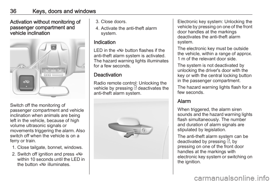 OPEL GRANDLAND X 2019.75 Owners Manual 36Keys, doors and windowsActivation without monitoring of
passenger compartment and
vehicle inclination
Switch off the monitoring of
passenger compartment and vehicle
inclination when animals are bein OPEL GRANDLAND X 2019.75 Owners Manual 36Keys, doors and windowsActivation without monitoring of
passenger compartment and
vehicle inclination
Switch off the monitoring of
passenger compartment and vehicle
inclination when animals are bein