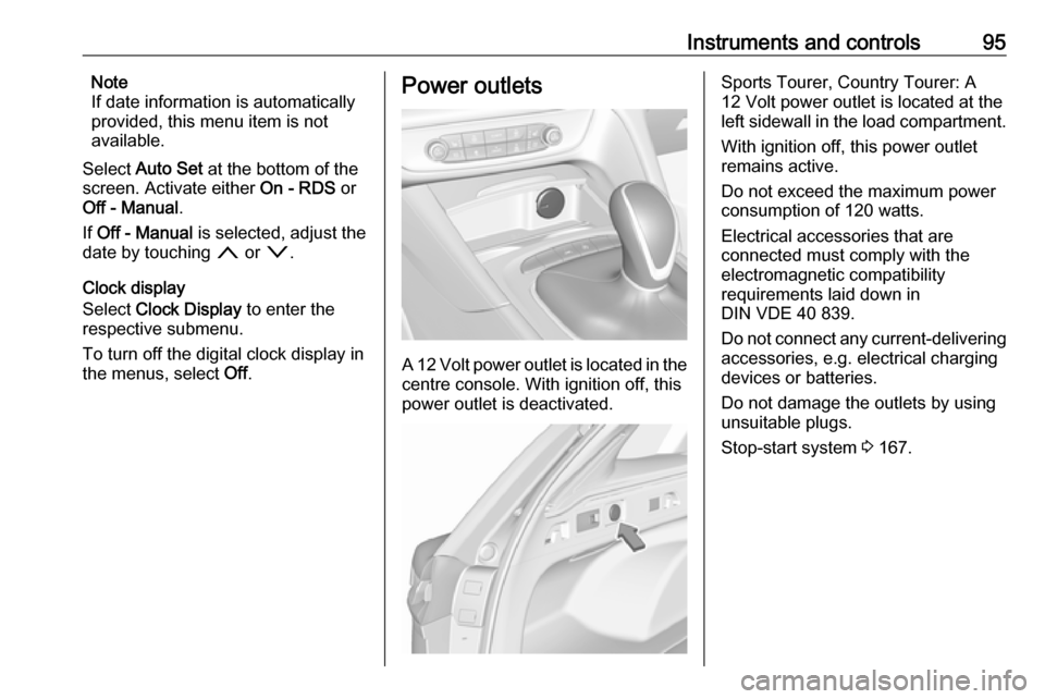 OPEL INSIGNIA BREAK 2018.5 Manual user Instruments and controls95Note
If date information is automatically
provided, this menu item is not
available.
Select Auto Set at the bottom of the
screen. Activate either On - RDS or
Off - Manual OPEL INSIGNIA BREAK 2018.5 Manual user Instruments and controls95Note
If date information is automatically
provided, this menu item is not
available.
Select Auto Set at the bottom of the
screen. Activate either On - RDS or
Off - Manual