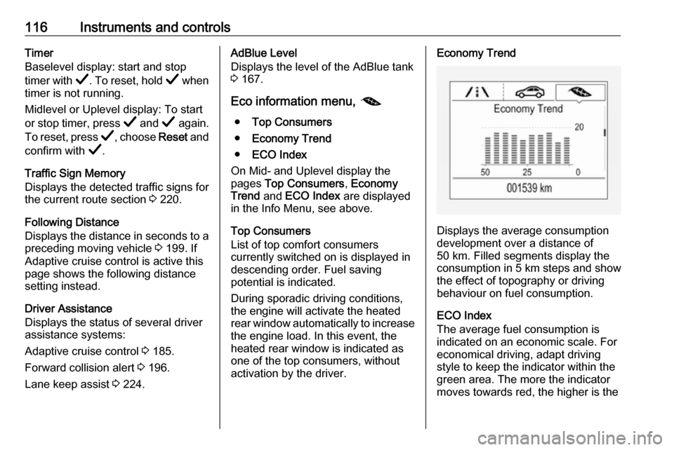 OPEL INSIGNIA BREAK 2019.5 Manual user 116Instruments and controlsTimer
Baselevel display: start and stop
timer with Å. To reset, hold Å when
timer is not running.
Midlevel or Uplevel display: To start
or stop timer, press Å and Å OPEL INSIGNIA BREAK 2019.5 Manual user 116Instruments and controlsTimer
Baselevel display: start and stop
timer with Å. To reset, hold Å when
timer is not running.
Midlevel or Uplevel display: To start
or stop timer, press Å and Å