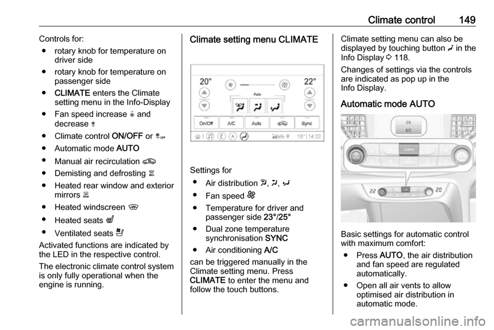 OPEL INSIGNIA BREAK 2019.5 Manual user Climate control149Controls for:● rotary knob for temperature on driver side
● rotary knob for temperature on passenger side
● CLIMATE enters the Climate
setting menu in the Info-Display
● Fan OPEL INSIGNIA BREAK 2019.5 Manual user Climate control149Controls for:● rotary knob for temperature on driver side
● rotary knob for temperature on passenger side
● CLIMATE enters the Climate
setting menu in the Info-Display
● Fan