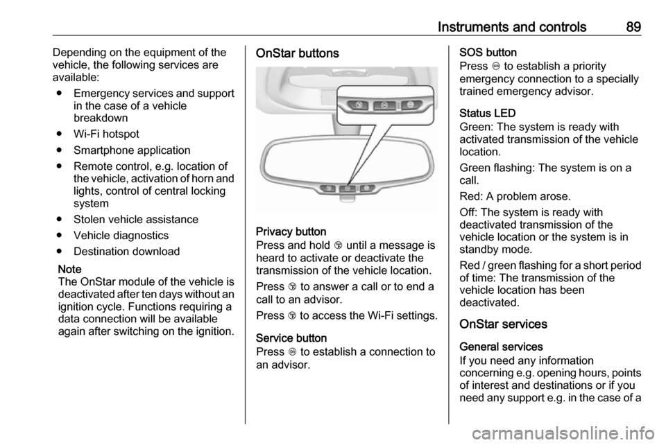 OPEL KARL 2017 Manual user Instruments and controls89Depending on the equipment of the
vehicle, the following services are available:
● Emergency services and support
in the case of a vehicle
breakdown
● Wi-Fi hotspot
● S OPEL KARL 2017 Manual user Instruments and controls89Depending on the equipment of the
vehicle, the following services are available:
● Emergency services and support
in the case of a vehicle
breakdown
● Wi-Fi hotspot
● S