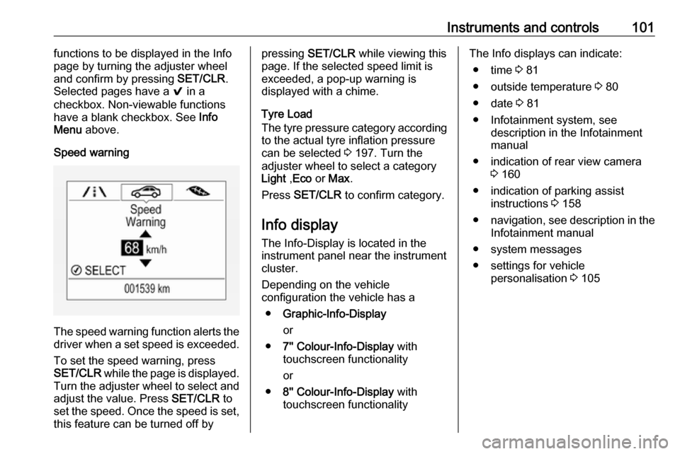 OPEL MOKKA X 2017 Manual user Instruments and controls101functions to be displayed in the Info
page by turning the adjuster wheel and confirm by pressing SET/CLR.
Selected pages have a 9 in a
checkbox. Non-viewable functions
hav OPEL MOKKA X 2017 Manual user Instruments and controls101functions to be displayed in the Info
page by turning the adjuster wheel and confirm by pressing SET/CLR.
Selected pages have a 9 in a
checkbox. Non-viewable functions
hav