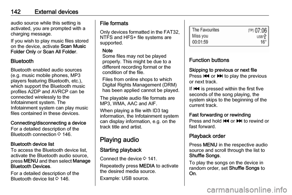 OPEL MOKKA X 2018 Manual user 142External devicesaudio source while this setting is
activated, you are prompted with a
charging message.
If you wish to play music files stored
on the device, activate Scan Music
Folder Only or Sc OPEL MOKKA X 2018 Manual user 142External devicesaudio source while this setting is
activated, you are prompted with a
charging message.
If you wish to play music files stored
on the device, activate Scan Music
Folder Only or Sc