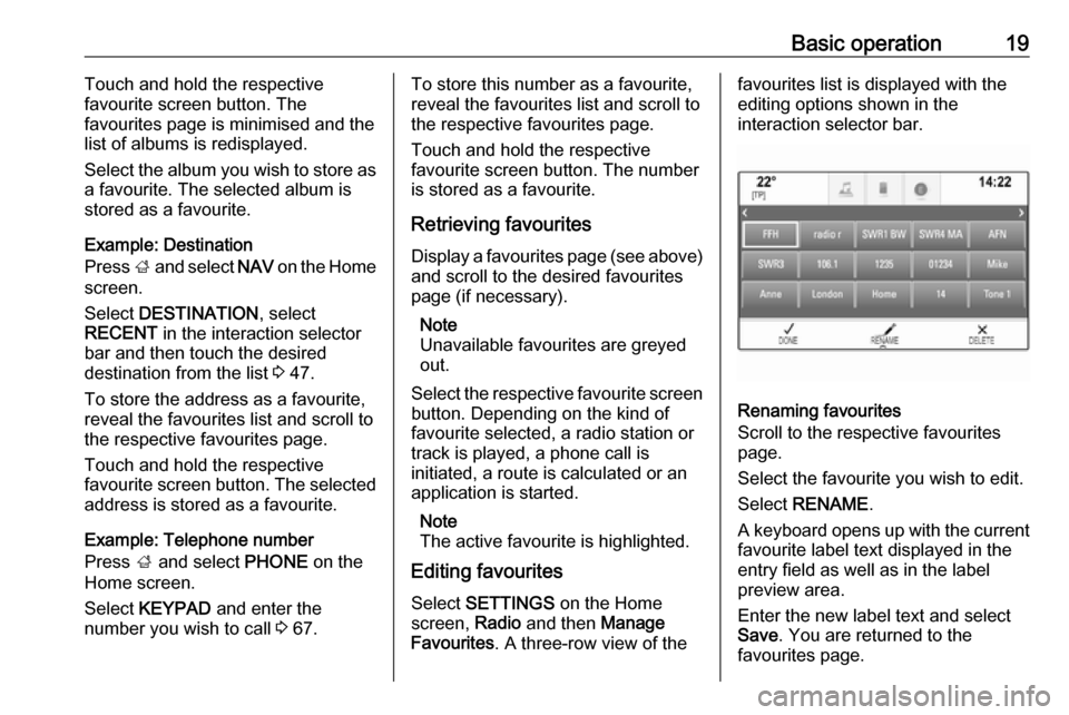 OPEL MOKKA X 2018 Manual user Basic operation19Touch and hold the respective
favourite screen button. The
favourites page is minimised and the list of albums is redisplayed.
Select the album you wish to store as
a favourite. The s OPEL MOKKA X 2018 Manual user Basic operation19Touch and hold the respective
favourite screen button. The
favourites page is minimised and the list of albums is redisplayed.
Select the album you wish to store as
a favourite. The s