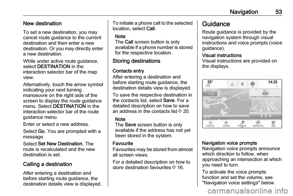 OPEL MOKKA X 2018 Manual user Navigation53New destinationTo set a new destination, you may
cancel route guidance to the current
destination and then enter a new
destination. Or you may directly enter
a new destination.
While under OPEL MOKKA X 2018 Manual user Navigation53New destinationTo set a new destination, you may
cancel route guidance to the current
destination and then enter a new
destination. Or you may directly enter
a new destination.
While under