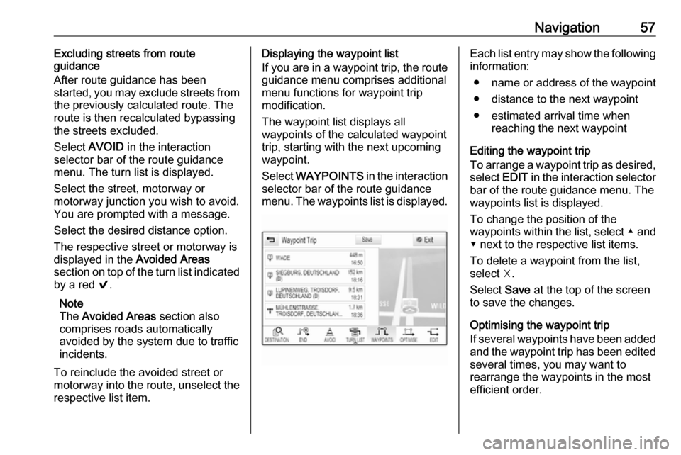 OPEL MOKKA X 2018 Manual user Navigation57Excluding streets from route
guidance
After route guidance has been
started, you may exclude streets from
the previously calculated route. The
route is then recalculated bypassing
the stre OPEL MOKKA X 2018 Manual user Navigation57Excluding streets from route
guidance
After route guidance has been
started, you may exclude streets from
the previously calculated route. The
route is then recalculated bypassing
the stre