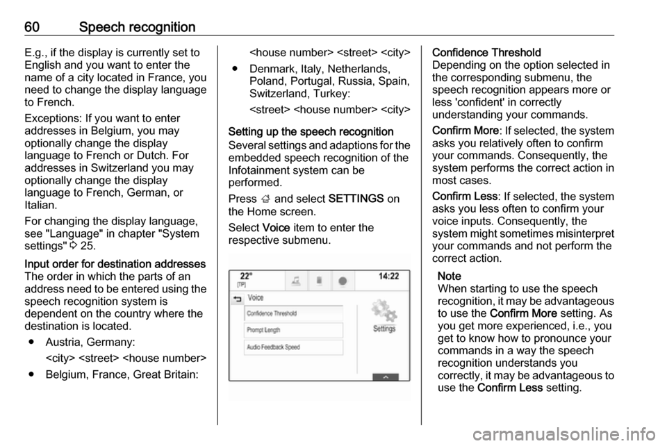 OPEL MOKKA X 2018 Manual user 60Speech recognitionE.g., if the display is currently set to
English and you want to enter the
name of a city located in France, you
need to change the display language
to French.
Exceptions: If you w OPEL MOKKA X 2018 Manual user 60Speech recognitionE.g., if the display is currently set to
English and you want to enter the
name of a city located in France, you
need to change the display language
to French.
Exceptions: If you w