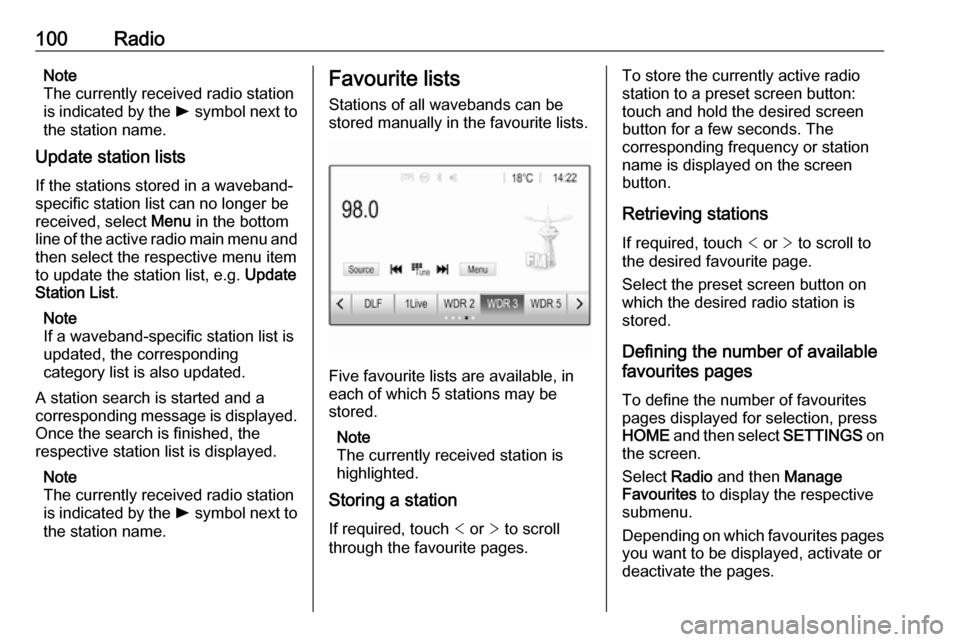OPEL MOKKA X 2018 Manual user 100RadioNote
The currently received radio station
is indicated by the l symbol next to
the station name.
Update station lists
If the stations stored in a waveband- specific station list can no longer OPEL MOKKA X 2018 Manual user 100RadioNote
The currently received radio station
is indicated by the l symbol next to
the station name.
Update station lists
If the stations stored in a waveband- specific station list can no longer