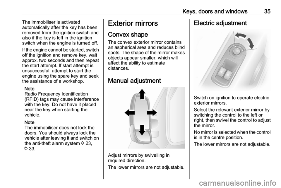 OPEL MOVANO_B 2017 Manual user Keys, doors and windows35The immobiliser is activated
automatically after the key has been removed from the ignition switch and
also if the key is left in the ignition
switch when the engine is turned OPEL MOVANO_B 2017 Manual user Keys, doors and windows35The immobiliser is activated
automatically after the key has been removed from the ignition switch and
also if the key is left in the ignition
switch when the engine is turned