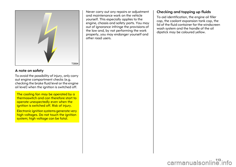 OPEL VIVARO 2011  Owners Manual ����$ �Q�R�W�H �R�Q �V�D�I�H�W�\
�7�R �D�Y�R�L�G �W�K�H �S�R�V�V�L�E�L�O�L�W�\ �R�I �L�Q�M�X�U�\��R�Q�O�\ �F�D�U�U�\
�R�X�W �H�Q�J�L�Q�H �F�R�P�S�D�U�W�P�H�Q�W �F�K�H�F�N�V��H��J�
�F�K�H�F�N�L�