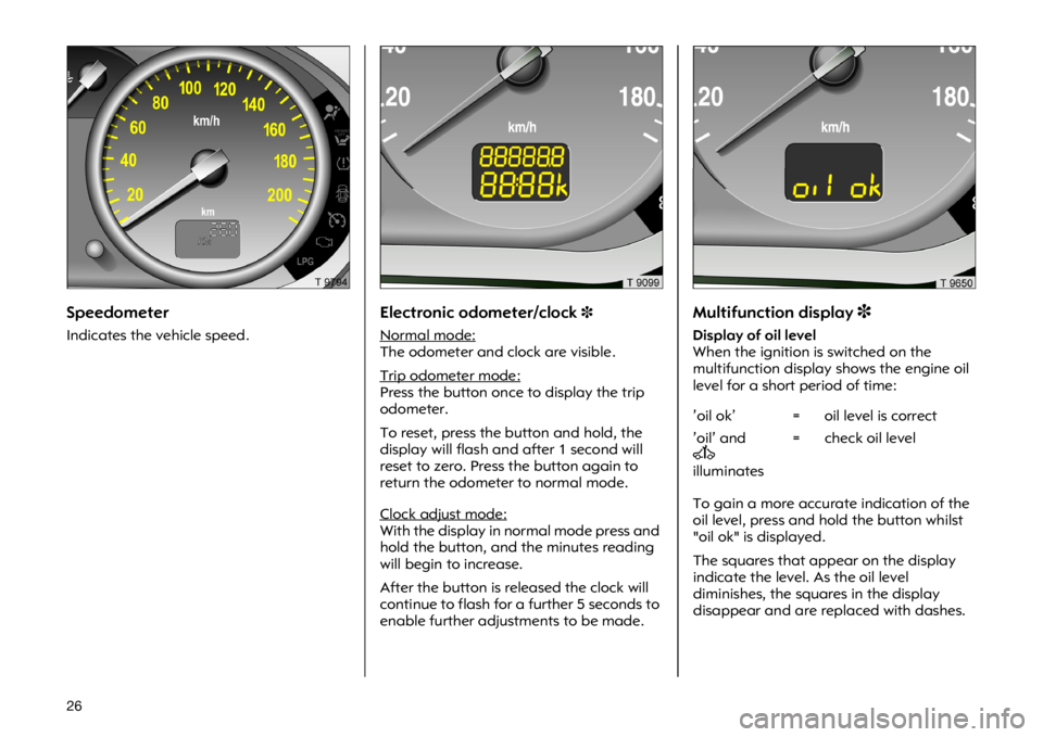 OPEL VIVARO 2011  Owners Manual �� �6�S�H�H�G�R�P�H�W�H�U
�,�Q�G�L�F�D�W�H�V �W�K�H �Y�H�K�L�F�O�H �V�S�H�H�G��(�O�H�F�W�U�R�Q�L�F �R�G�R�P�H�W�H�U��F�O�R�F�N�
�1�R�U�P�D�O �P�R�G�H��7�K�H �R�G�R�P�H�W�H�U �D�Q�G �F�O�R�F�N �D