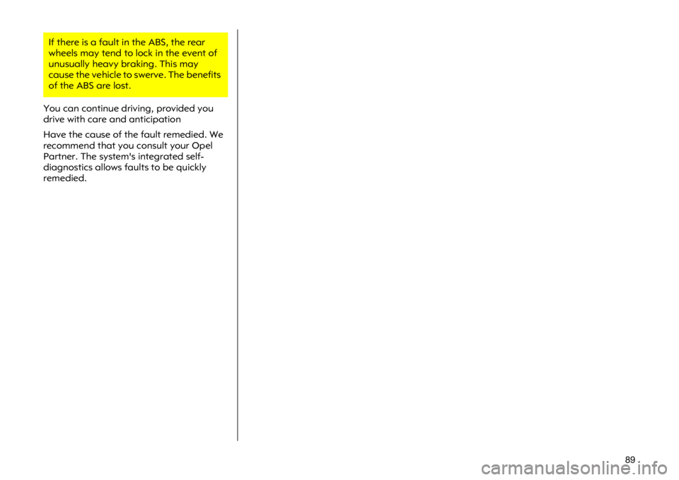 OPEL VIVARO 2011  Owners Manual �� �<�R�X �F�D�Q �F�R�Q�W�L�Q�X�H �G�U�L�Y�L�Q�J��S�U�R�Y�L�G�H�G �\�R�X
�G�U�L�Y�H �Z�L�W�K �F�D�U�H �D�Q�G �D�Q�W�L�F�L�S�D�W�L�R�Q
�+�D�Y�H �W�K�H �F�D�X�V�H �R�I �W�K�H �I�D�X�O�W �U�H�P�H�G�L�