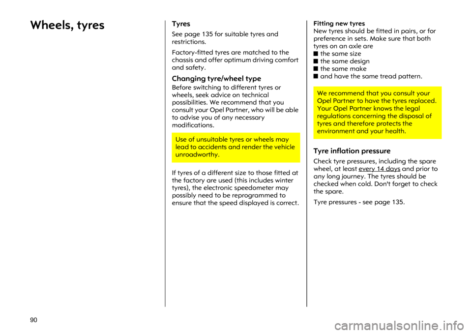 OPEL VIVARO 2011  Owners Manual �� �:�K�H�H�O�V��W�\�U�H�V�7�\�U�H�V
�6�H�H �S�D�J�H����I�R�U �V�X�L�W�D�E�O�H �W�\�U�H�V �D�Q�G
�U�H�V�W�U�L�F�W�L�R�Q�V�
�)�D�F�W�R�U�\��I�L�W�W�H�G �W�\�U�H�V �D�U�H �P�D�W�F�K�H�G �W�R �W�