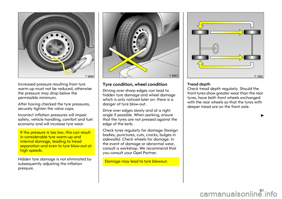 OPEL VIVARO 2011  Owners Manual ���,�Q�F�U�H�D�V�H�G �S�U�H�V�V�X�U�H �U�H�V�X�O�W�L�Q�J �I�U�R�P �W�\�U�H
�Z�D�U�P��X�S �P�X�V�W �Q�R�W �E�H �U�H�G�X�F�H�G��R�W�K�H�U�Z�L�V�H
�W�K�H �S�U�H�V�V�X�U�H �P�D�\ �G�U�R�S �E�H�O�R�Z �