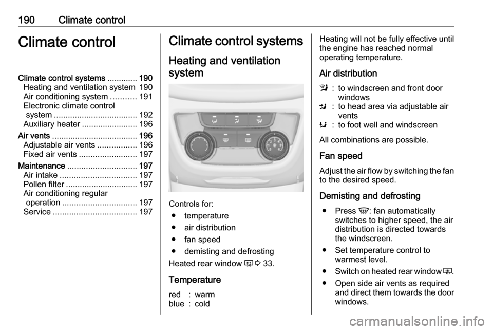 OPEL ZAFIRA C 2018  Manual user 190Climate controlClimate controlClimate control systems.............190
Heating and ventilation system 190
Air conditioning system ...........191
Electronic climate control system ...................