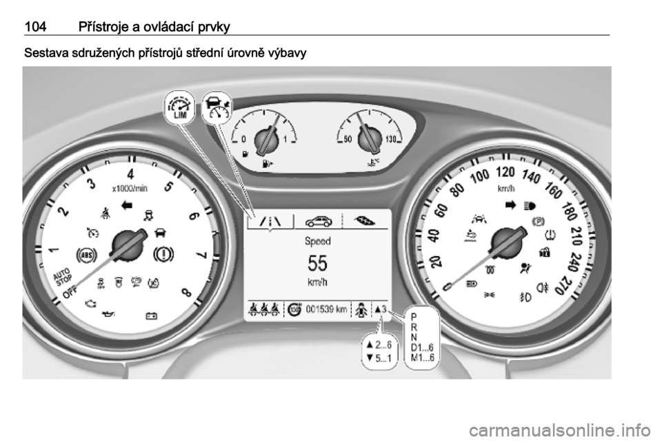 OPEL ASTRA K 2018.75  Uživatelská příručka (in Czech) 104Přístroje a ovládací prvkySestava sdružených přístrojů střední úrovně výbavy 