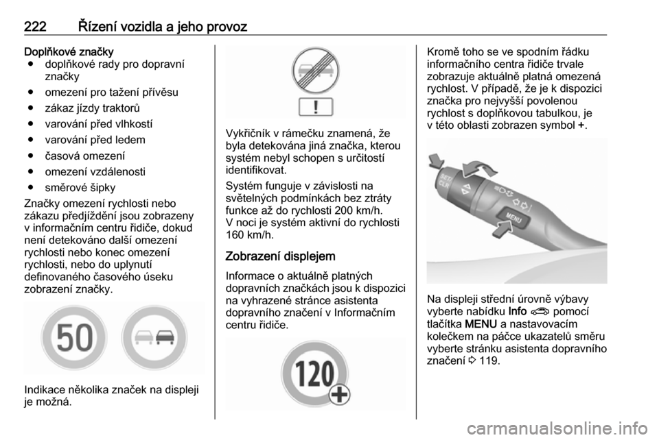 OPEL ASTRA K 2018.75 Uživatelská příručka (in Czech) 222Řízení vozidla a jeho provozDoplňkové značky● doplňkové rady pro dopravní značky
● omezení pro tažení přívěsu ● zákaz jízdy traktorů
● varování před vlhkostí
● varo OPEL ASTRA K 2018.75 Uživatelská příručka (in Czech) 222Řízení vozidla a jeho provozDoplňkové značky● doplňkové rady pro dopravní značky
● omezení pro tažení přívěsu ● zákaz jízdy traktorů
● varování před vlhkostí
● varo