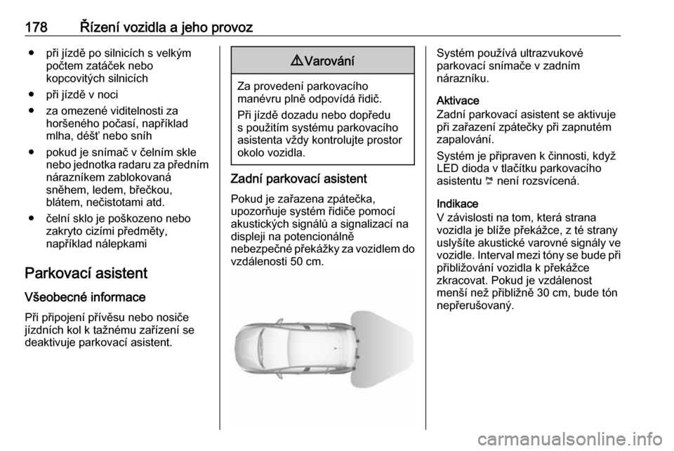 OPEL GRANDLAND X 2019  Uživatelská příručka (in Czech) 178Řízení vozidla a jeho provoz● při jízdě po silnicích s velkýmpočtem zatáček nebo
kopcovitých silnicích
● při jízdě v noci
● za omezené viditelnosti za horšeného počasí, n