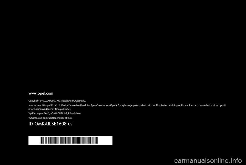 OPEL MOKKA X 2017  Příručka k informačnímu systému (in Czech) www.opel.comCopyright by ADAM OPEL AG, Rüsselsheim, Germany.Informace v této publikaci platí od níže uvedeného data. Společnost Adam Opel AG si vyhrazuje právo měnit tuto publikaci a technick