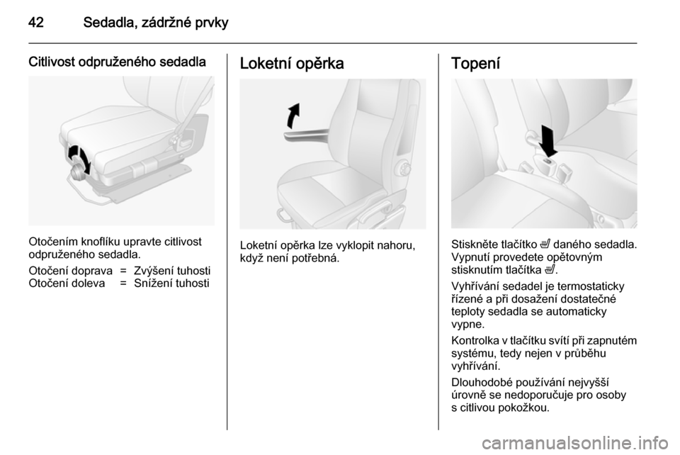 OPEL MOVANO_B 2014  Uživatelská příručka (in Czech) 42Sedadla, zádržné prvky
Citlivost odpruženého sedadla
Otočením knoflíku upravte citlivost
odpruženého sedadla.
Otočení doprava=Zvýšení tuhostiOtočení doleva=Snížení tuhostiLoketn