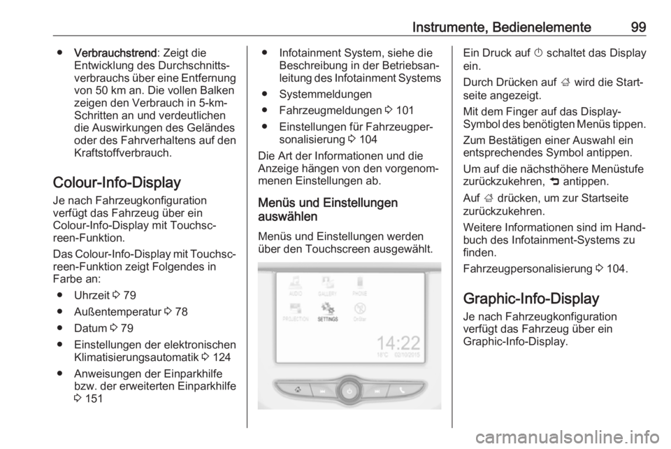 OPEL ADAM 2017  Betriebsanleitung (in German) Instrumente, Bedienelemente99●Verbrauchstrend : Zeigt die
Entwicklung des Durchschnitts‐
verbrauchs über eine Entfernung von 50 km an. Die vollen Balken
zeigen den Verbrauch in 5-km-
Schritten an
