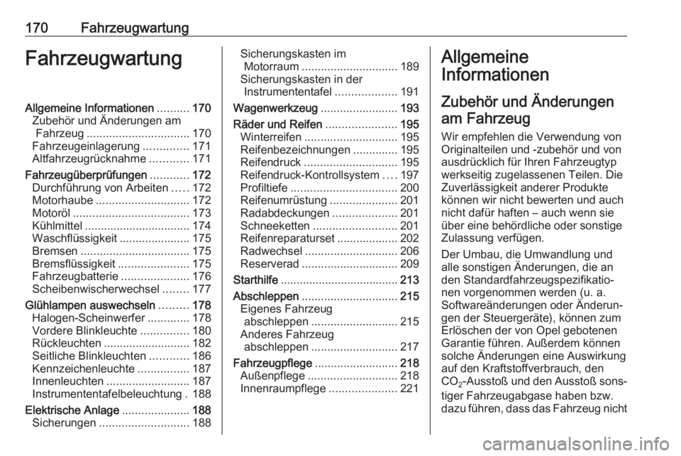 OPEL ADAM 2017  Betriebsanleitung (in German) 170FahrzeugwartungFahrzeugwartungAllgemeine Informationen..........170
Zubehör und Änderungen am Fahrzeug ................................ 170
Fahrzeugeinlagerung ..............171
Altfahrzeugrückn