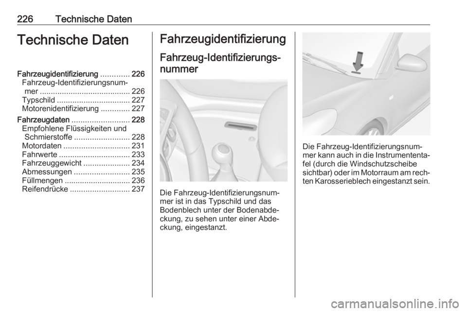 OPEL ADAM 2018 Betriebsanleitung (in German) 226Technische DatenTechnische DatenFahrzeugidentifizierung.............226
Fahrzeug-Identifizierungsnum‐ mer ......................................... 226
Typschild ................................. OPEL ADAM 2018 Betriebsanleitung (in German) 226Technische DatenTechnische DatenFahrzeugidentifizierung.............226
Fahrzeug-Identifizierungsnum‐ mer ......................................... 226
Typschild .................................