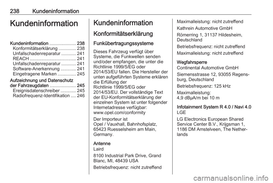 OPEL ADAM 2018 Betriebsanleitung (in German) 238KundeninformationKundeninformationKundeninformation....................238
Konformitätserklärung .............238
Unfallschadenreparatur ...........241
REACH .................................... OPEL ADAM 2018 Betriebsanleitung (in German) 238KundeninformationKundeninformationKundeninformation....................238
Konformitätserklärung .............238
Unfallschadenreparatur ...........241
REACH ....................................