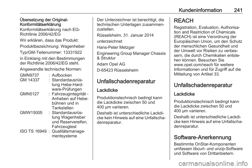 OPEL ADAM 2018 Betriebsanleitung (in German) Kundeninformation241Übersetzung der Original-
Konformitätserklärung
Konformitätserklärung nach EG-
Richtlinie 2006/42/EG
Wir erklären, dass das Produkt:
Produktbezeichnung: Wagenheber
Typ/GM-Tei OPEL ADAM 2018 Betriebsanleitung (in German) Kundeninformation241Übersetzung der Original-
Konformitätserklärung
Konformitätserklärung nach EG-
Richtlinie 2006/42/EG
Wir erklären, dass das Produkt:
Produktbezeichnung: Wagenheber
Typ/GM-Tei