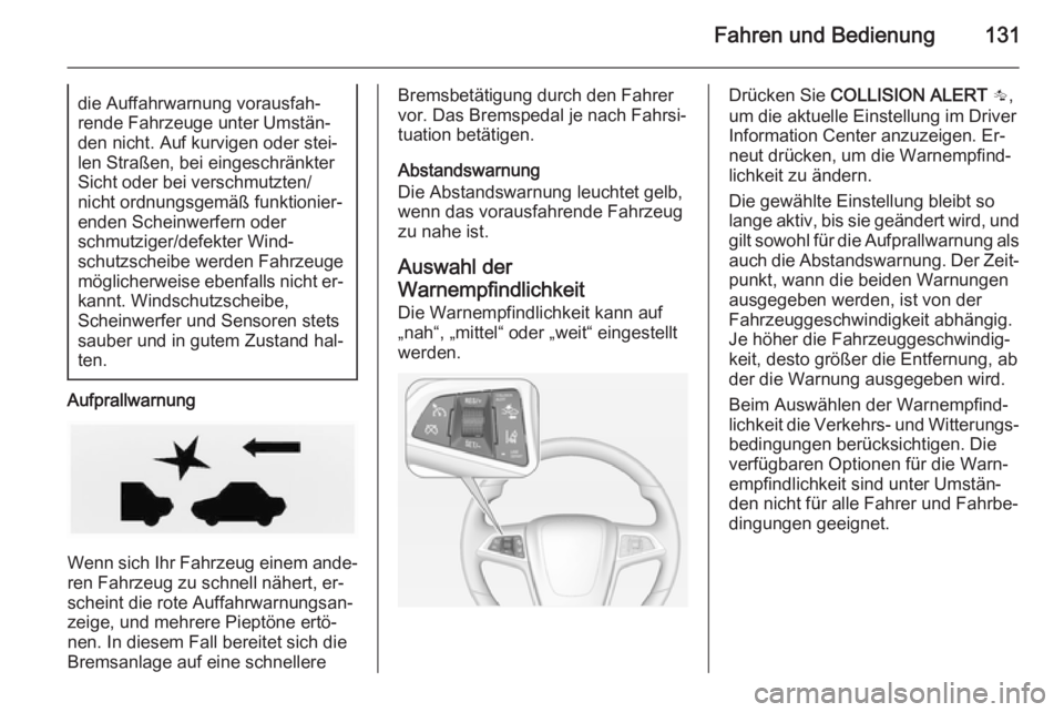OPEL AMPERA 2014 Betriebsanleitung (in German) Fahren und Bedienung131die Auffahrwarnung vorausfah‐rende Fahrzeuge unter Umstän‐
den nicht. Auf kurvigen oder stei‐
len Straßen, bei eingeschränkter
Sicht oder bei verschmutzten/
nicht ordnu OPEL AMPERA 2014 Betriebsanleitung (in German) Fahren und Bedienung131die Auffahrwarnung vorausfah‐rende Fahrzeuge unter Umstän‐
den nicht. Auf kurvigen oder stei‐
len Straßen, bei eingeschränkter
Sicht oder bei verschmutzten/
nicht ordnu