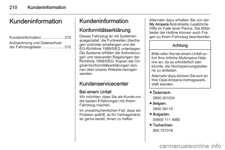 OPEL AMPERA 2014 Betriebsanleitung (in German) 210KundeninformationKundeninformationKundeninformation....................210
Aufzeichnung und Datenschutz
der Fahrzeugdaten ....................212Kundeninformation
Konformitätserklärung
Dieses Fah OPEL AMPERA 2014 Betriebsanleitung (in German) 210KundeninformationKundeninformationKundeninformation....................210
Aufzeichnung und Datenschutz
der Fahrzeugdaten ....................212Kundeninformation
Konformitätserklärung
Dieses Fah