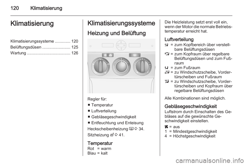 OPEL ANTARA 2015  Betriebsanleitung (in German) 120KlimatisierungKlimatisierungKlimatisierungssysteme.............120
Belüftungsdüsen ........................125
Wartung ..................................... 126Klimatisierungssysteme
Heizung und 