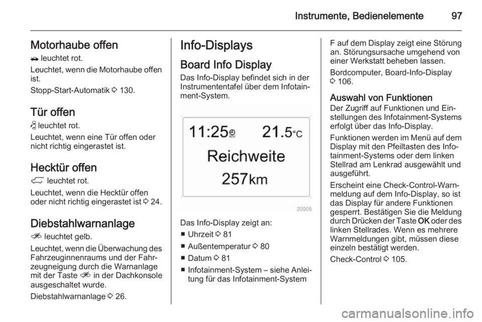 OPEL ANTARA 2015  Betriebsanleitung (in German) Instrumente, Bedienelemente97Motorhaube offen/  leuchtet rot.
Leuchtet, wenn die Motorhaube offen ist.
Stopp-Start-Automatik  3 130.
Tür offen (  leuchtet rot.
Leuchtet, wenn eine Tür offen oder
nic