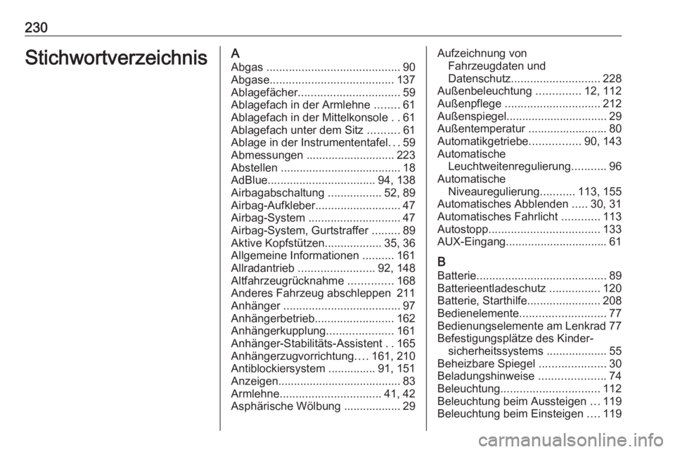 OPEL ANTARA 2016.5 Betriebsanleitung (in German) 230StichwortverzeichnisAAbgas .......................................... 90
Abgase ....................................... 137
Ablagefächer ................................ 59
Ablagefach in der Arml OPEL ANTARA 2016.5 Betriebsanleitung (in German) 230StichwortverzeichnisAAbgas .......................................... 90
Abgase ....................................... 137
Ablagefächer ................................ 59
Ablagefach in der Arml