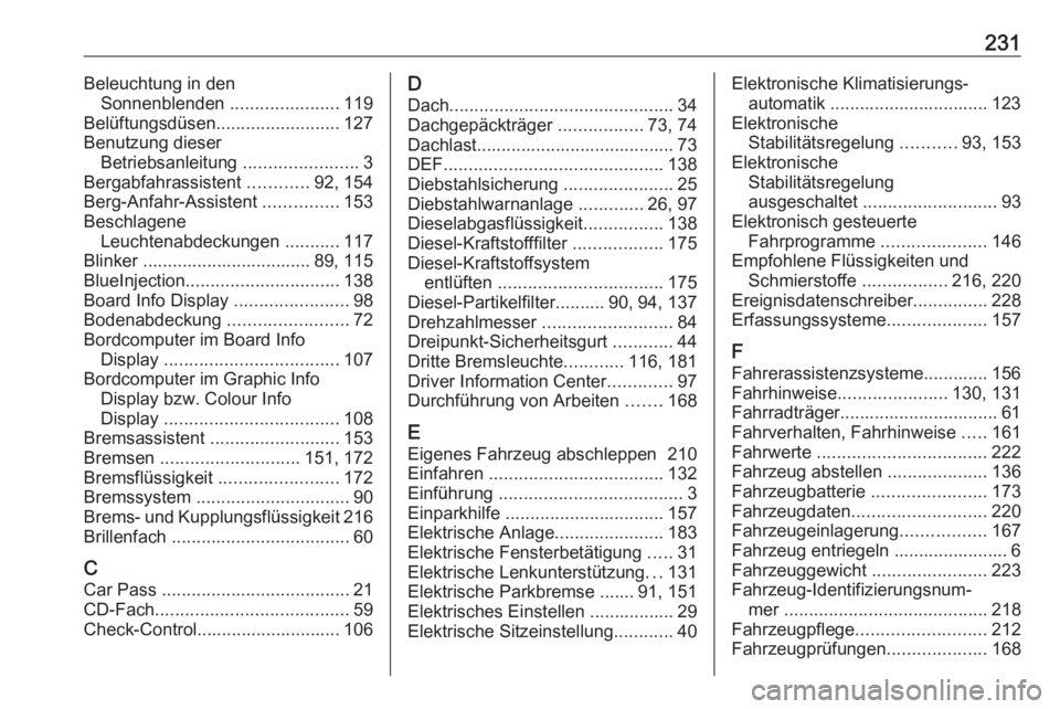 OPEL ANTARA 2016.5 Betriebsanleitung (in German) 231Beleuchtung in denSonnenblenden ......................119
Belüftungsdüsen .........................127
Benutzung dieser Betriebsanleitung .......................3
Bergabfahrassistent ......... OPEL ANTARA 2016.5 Betriebsanleitung (in German) 231Beleuchtung in denSonnenblenden ......................119
Belüftungsdüsen .........................127
Benutzung dieser Betriebsanleitung .......................3
Bergabfahrassistent .........