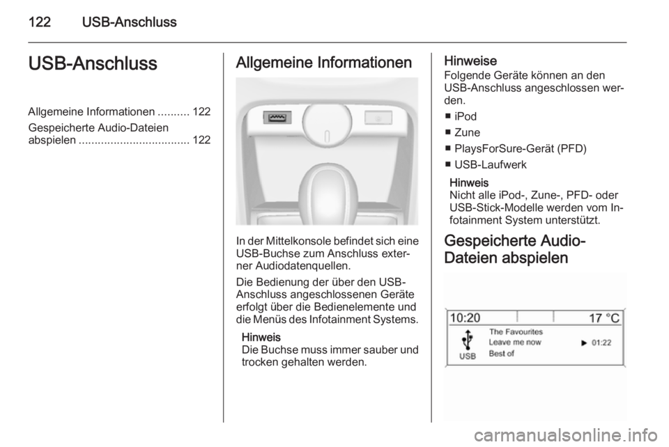 OPEL ASTRA J 2015  Infotainment-Handbuch (in German) 122USB-AnschlussUSB-AnschlussAllgemeine Informationen..........122
Gespeicherte Audio-Dateien abspielen ................................... 122Allgemeine Informationen
In der Mittelkonsole befindet si