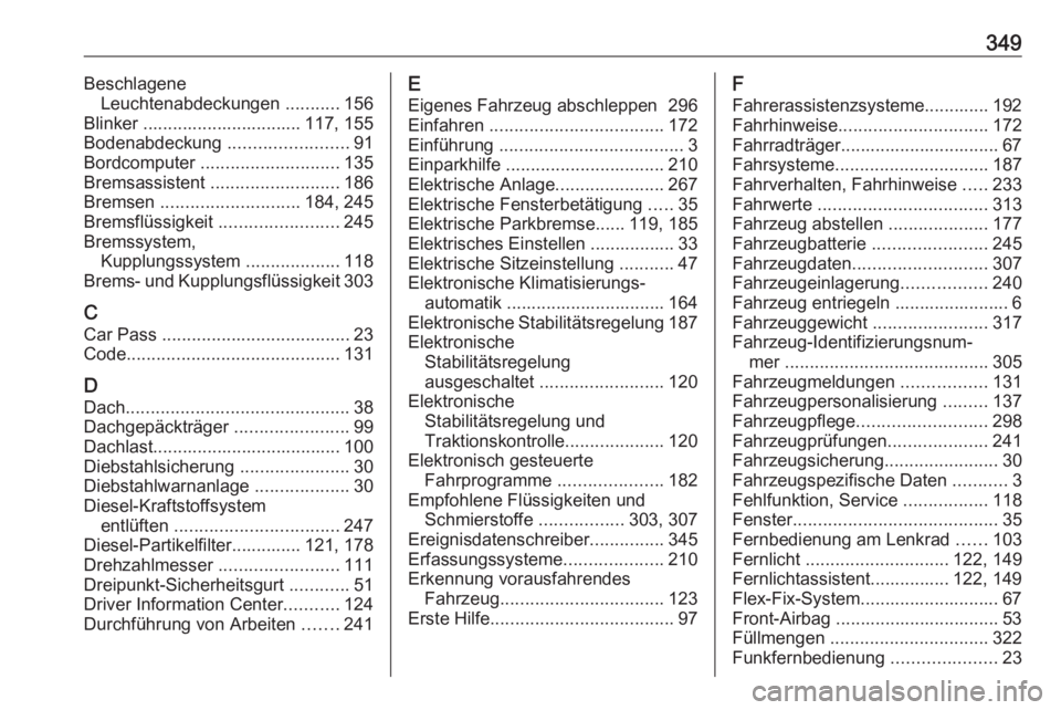 OPEL ASTRA J 2016 Betriebsanleitung (in German) 349BeschlageneLeuchtenabdeckungen ...........156
Blinker ................................ 117, 155
Bodenabdeckung ........................91
Bordcomputer ............................ 135
Bremsassis OPEL ASTRA J 2016 Betriebsanleitung (in German) 349BeschlageneLeuchtenabdeckungen ...........156
Blinker ................................ 117, 155
Bodenabdeckung ........................91
Bordcomputer ............................ 135
Bremsassis