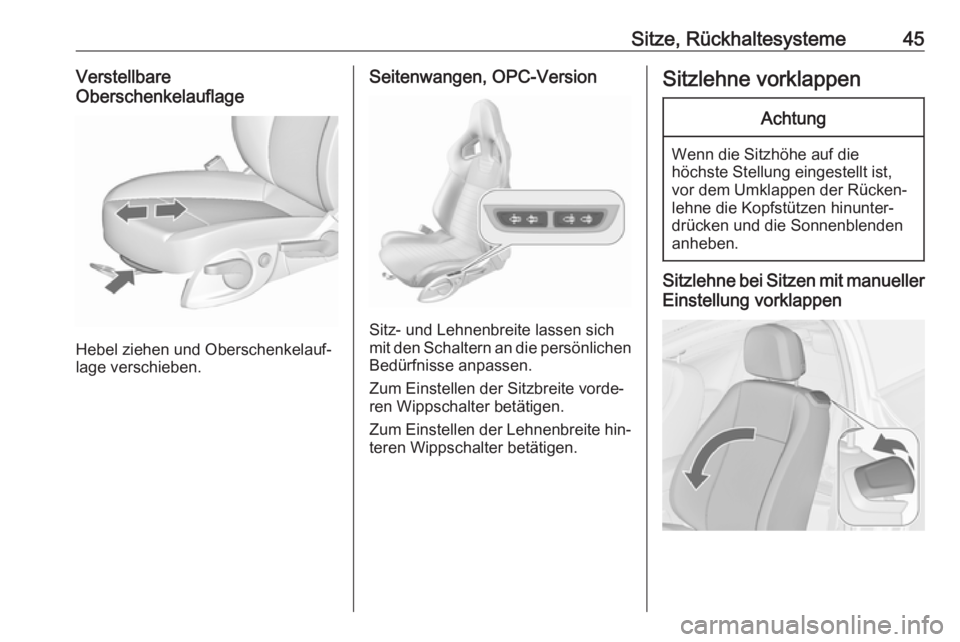 OPEL ASTRA J 2016  Betriebsanleitung (in German) Sitze, Rückhaltesysteme45Verstellbare
Oberschenkelauflage
Hebel ziehen und Oberschenkelauf‐
lage verschieben.
Seitenwangen, OPC-Version
Sitz- und Lehnenbreite lassen sich
mit den Schaltern an die p