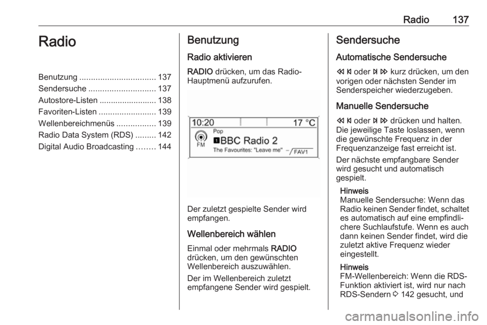OPEL ASTRA J 2017  Infotainment-Handbuch (in German) Radio137RadioBenutzung................................. 137
Sendersuche ............................. 137
Autostore-Listen ......................... 138
Favoriten-Listen .........................139
W