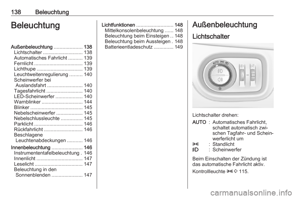 OPEL ASTRA K 2016.5 Betriebsanleitung (in German) 138BeleuchtungBeleuchtungAußenbeleuchtung....................138
Lichtschalter ............................ 138
Automatisches Fahrlicht ..........139
Fernlicht ................................... 139 OPEL ASTRA K 2016.5 Betriebsanleitung (in German) 138BeleuchtungBeleuchtungAußenbeleuchtung....................138
Lichtschalter ............................ 138
Automatisches Fahrlicht ..........139
Fernlicht ................................... 139