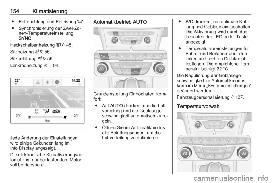 OPEL ASTRA K 2016.5 Betriebsanleitung (in German) 154Klimatisierung●Entfeuchtung und Enteisung V
● Synchronisierung der Zwei-Zo‐ nen-Temperatureinstellung
SYNC
Heckscheibenheizung Ü 3 45.
Sitzheizung ß 3 55.
Sitzbelüftung A 3 56.
Lenk OPEL ASTRA K 2016.5 Betriebsanleitung (in German) 154Klimatisierung●Entfeuchtung und Enteisung V
● Synchronisierung der Zwei-Zo‐ nen-Temperatureinstellung
SYNC
Heckscheibenheizung Ü 3 45.
Sitzheizung ß 3 55.
Sitzbelüftung A 3 56.
Lenk