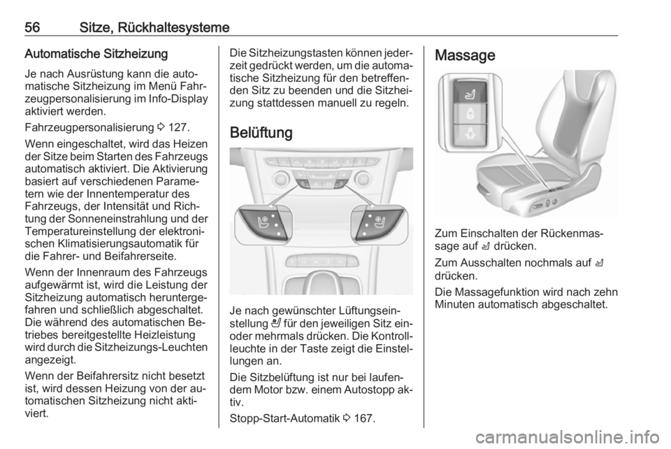 OPEL ASTRA K 2016.5 Betriebsanleitung (in German) 56Sitze, RückhaltesystemeAutomatische SitzheizungJe nach Ausrüstung kann die auto‐
matische Sitzheizung im Menü Fahr‐
zeugpersonalisierung im Info-Display
aktiviert werden.
Fahrzeugpersonalisie OPEL ASTRA K 2016.5 Betriebsanleitung (in German) 56Sitze, RückhaltesystemeAutomatische SitzheizungJe nach Ausrüstung kann die auto‐
matische Sitzheizung im Menü Fahr‐
zeugpersonalisierung im Info-Display
aktiviert werden.
Fahrzeugpersonalisie
